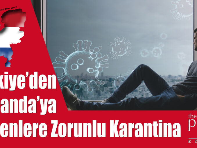 Türkiye’den Hollanda’ya Dönenlere Zorunlu Karantina
