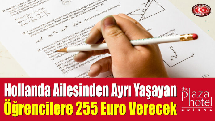 Hollanda Ailesinden Ayrı Yaşayan Öğrencilere 255 Euro Verecek