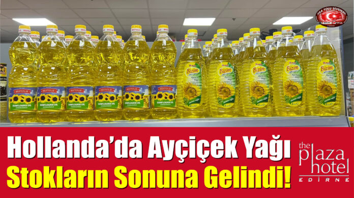 Hollanda’da Ayçiçek Yağı, Stokların Sonuna Gelindi!