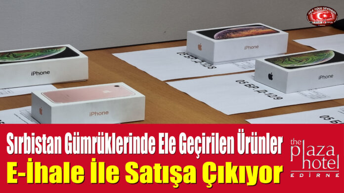 Sırbistan Gümrüklerinde Ele Geçirilen Ürünler E-İhale İle Satışa Çıkıyor