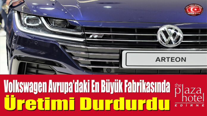 Volkswagen Avrupa’daki En Büyük Fabrikasında Üretimi Durdurdu