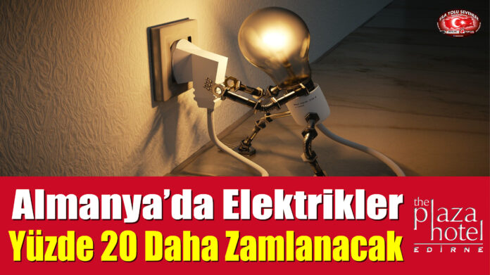 Almanya’da Elektrikler Yüzde 20 Daha Zamlanacak