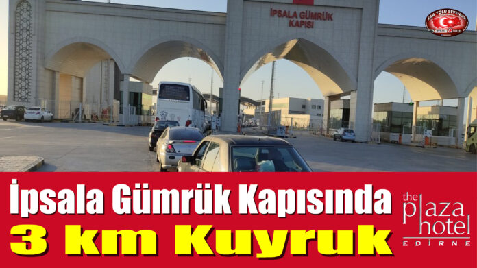İpsala Gümrük Kapısında 3 km Kuyruk