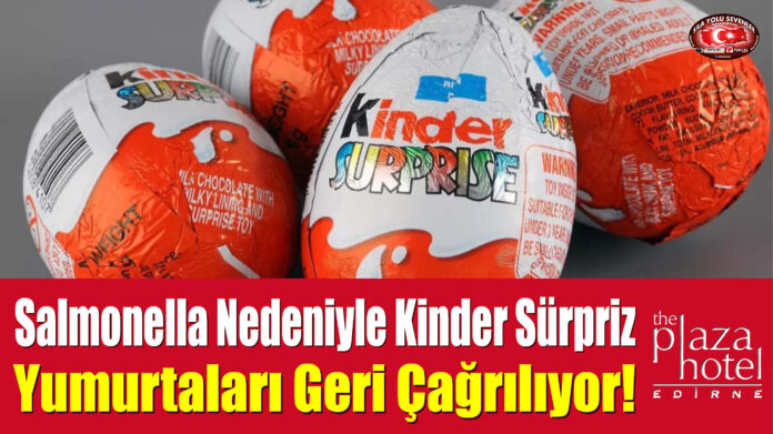 Salmonella Nedeniyle Kinder Sürpriz Yumurtaları Geri Çağrılıyor!