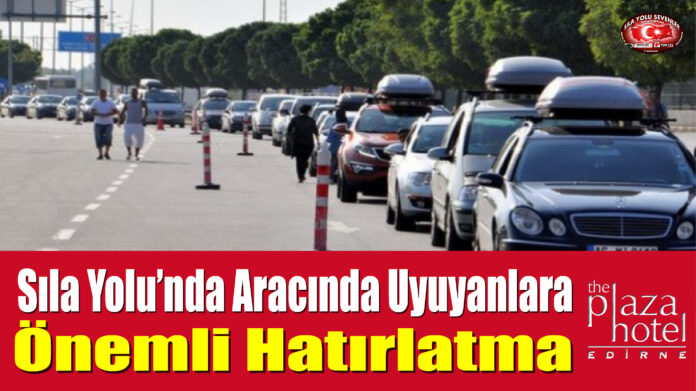 Sıla Yolu’nda Aracında Uyuyanlara Önemli Hatırlatma