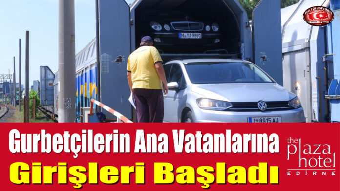 Gurbetçilerin Ana Vatanlarına Girişleri Başladı