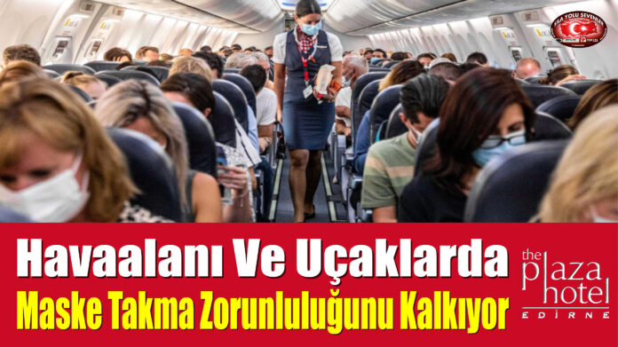 Havaalanı Ve Uçaklarda Maske Takma Zorunluluğunu Kalkıyor