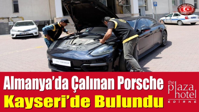 Almanya'da Çalınan Porsche Kayseri'de Bulundu