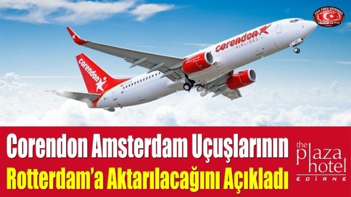 Corendon Amsterdam Uçuşlarının Rotterdam’a Aktarılacağını Açıkladı