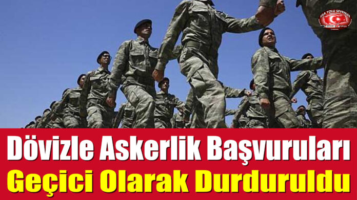 Dövizle Askerlik Başvuruları Geçici Olarak Durduruldu