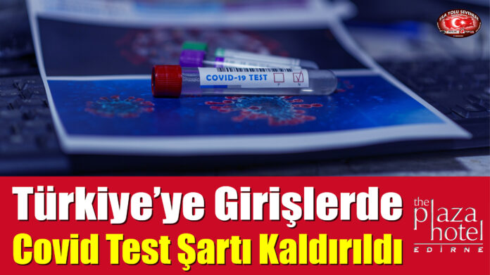 Türkiye’ye Girişlerde PCR Ve Antijen Testi Şartı Kaldırıldı
