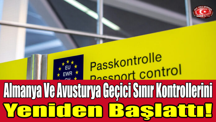 Almanya Ve Avusturya Geçici Sınır Kontrollerini Yeniden Başlattı!