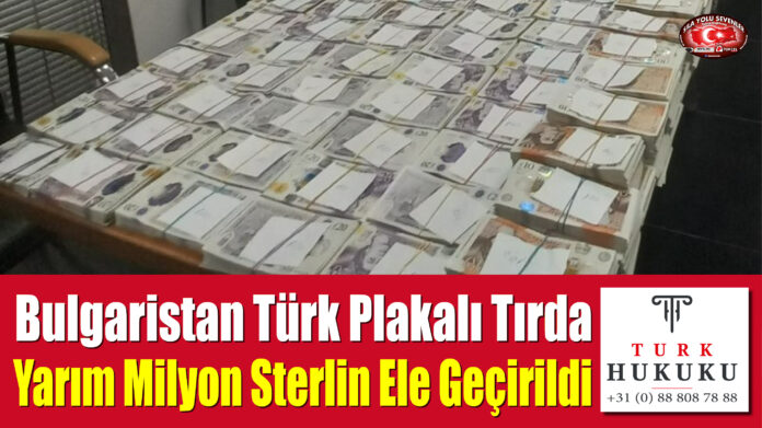 Bulgaristan Türk Plakalı Tırda Yarım Milyon Sterlin Ele Geçirildi