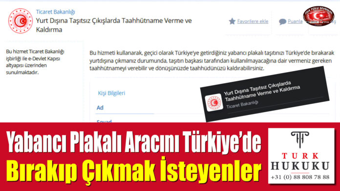 Yabancı Plakalı Aracını Türkiye’de Bırakıp Çıkmak İsteyenler. DİKKAT…. CEZA YEMEYİN…