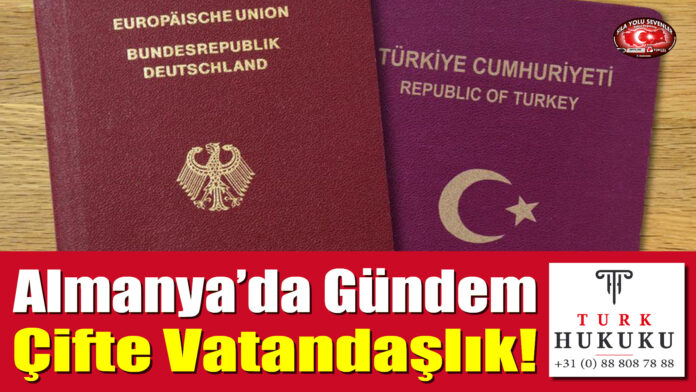 Almanya’da Gündem Çifte Vatandaşlık!