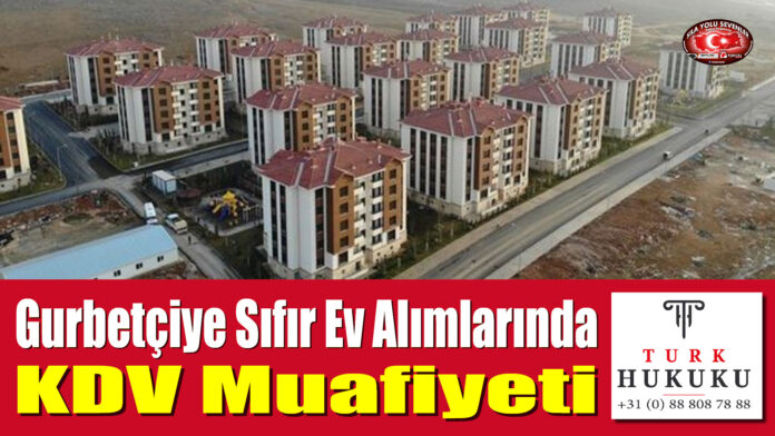 Gurbetçiye Sıfır Ev Alımlarında KDV Muafiyeti