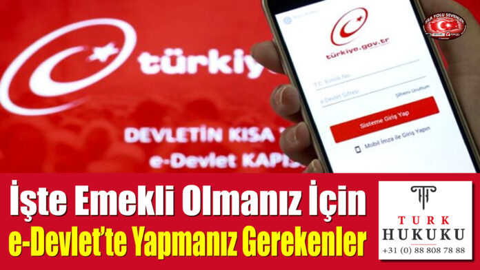 İşte Emekli Olmanız İçin e-Devlet’te Yapmanız Gerekenler