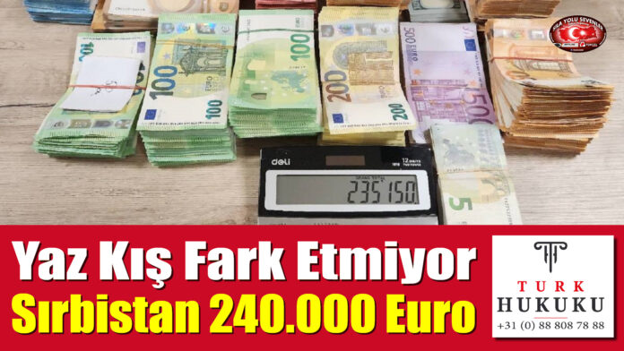 Yaz Kış Fark Etmiyor, Sırbistan 240.000 Euro
