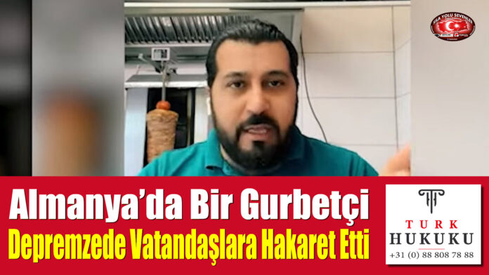 Almanya'da Bir Gurbetçi Depremzede Vatandaşlara Hakaret Etti
