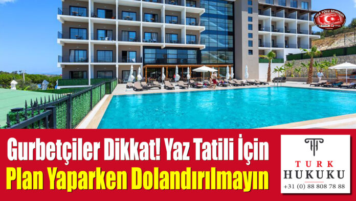 Gurbetçiler Dikkat! Yaz Tatili İçin Plan Yaparken Dolandırılmayın